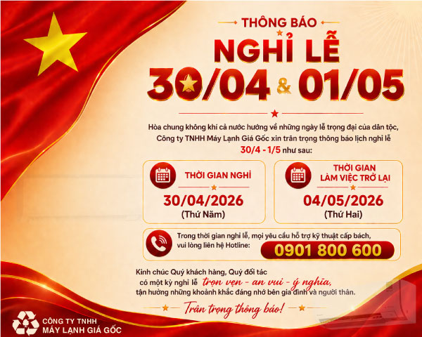 MÁY LẠNH GIÁ GỐC THÔNG BÁO LỊCH NGHỈ LỄ 30/4 & 1/5